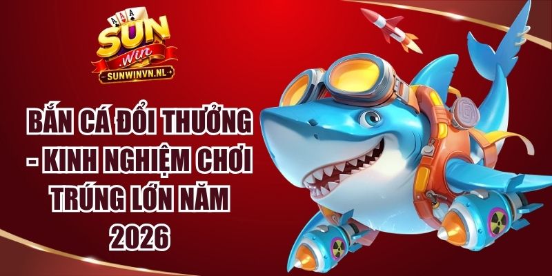 Bắn Cá Đổi Thưởng