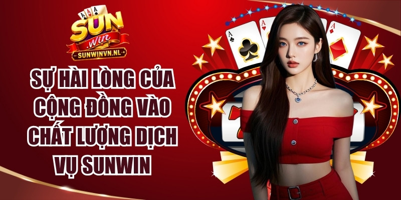 Sunwin 20 Sự hài lòng và niềm tin của cộng đồng vào chất lượng dịch vụ đỉnh cao Sunwin