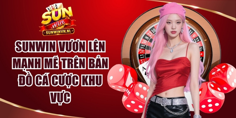 Sunwin 14 Sunwin vươn lên mạnh mẽ trên bản đồ cá cược khu vực